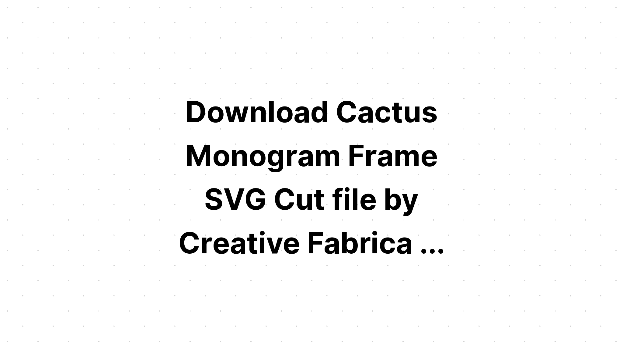 Download Cactus Monogram Svg - Layered SVG Cut File